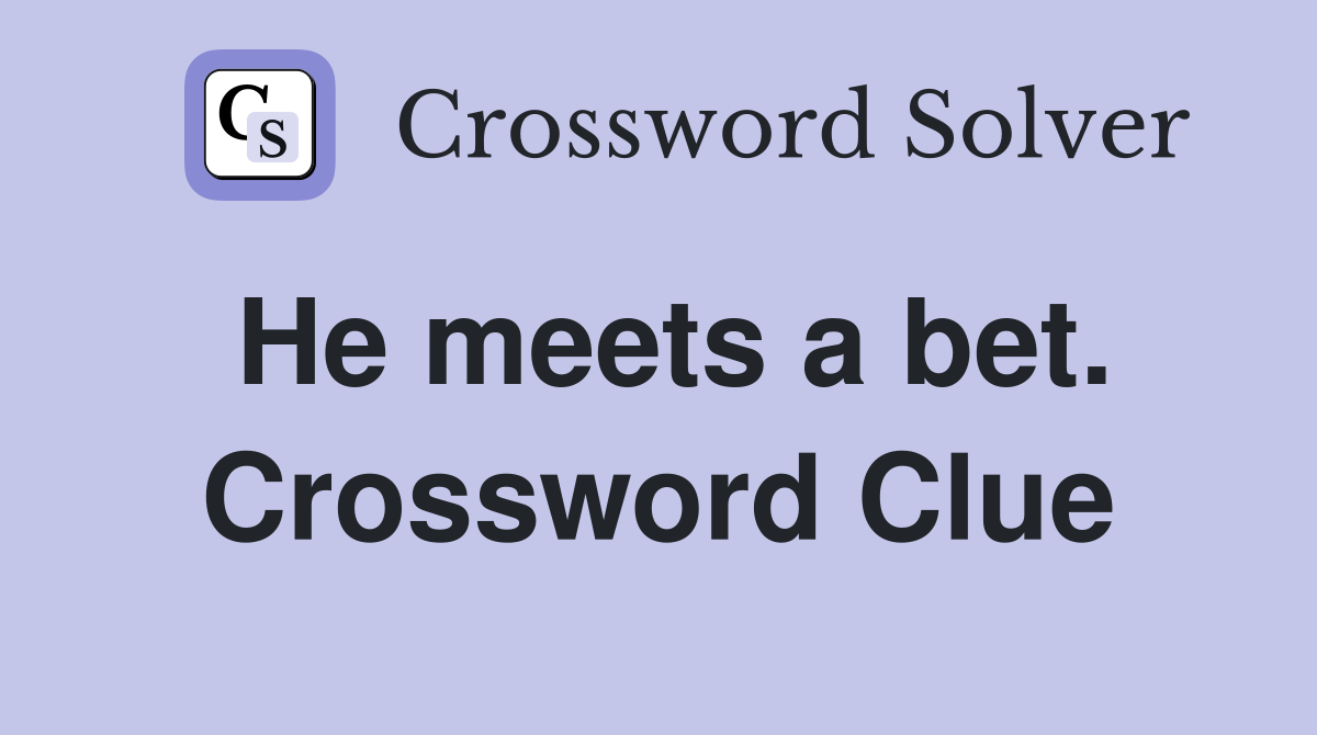 He meets a bet. Crossword Clue