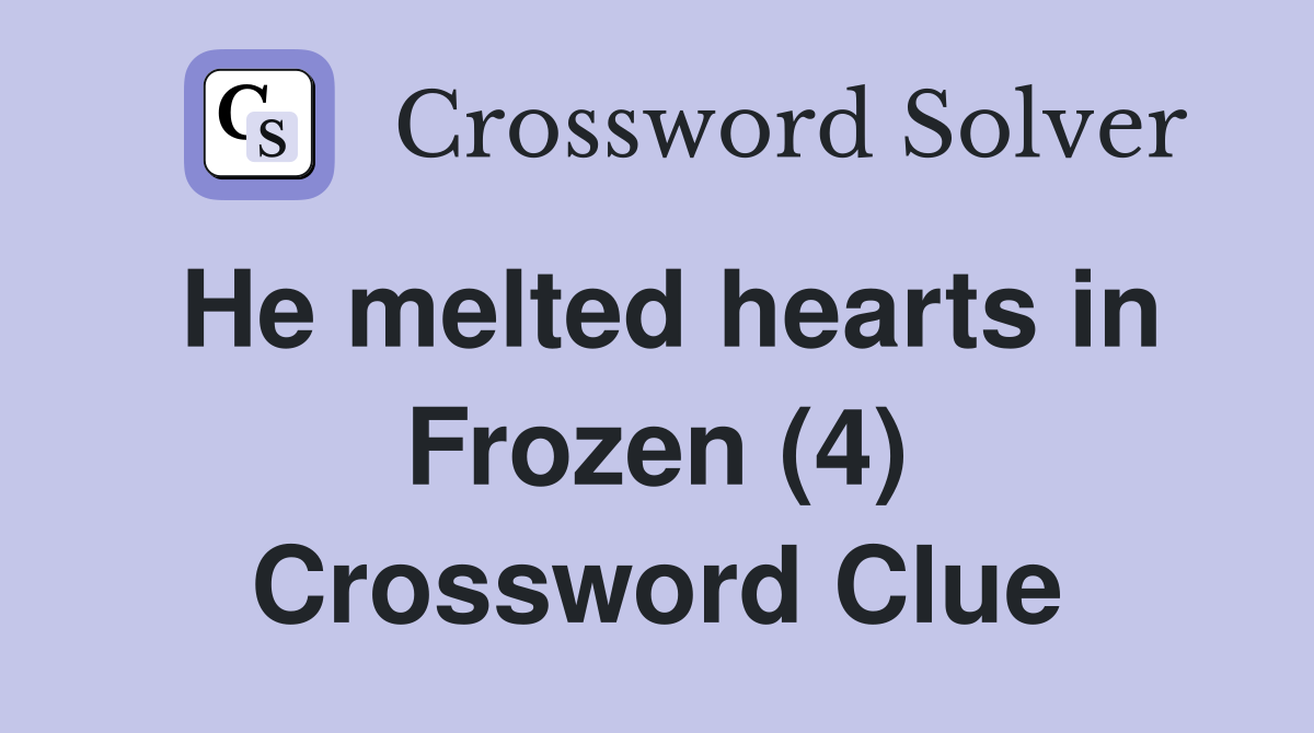 He melted hearts in Frozen (4) Crossword Clue
