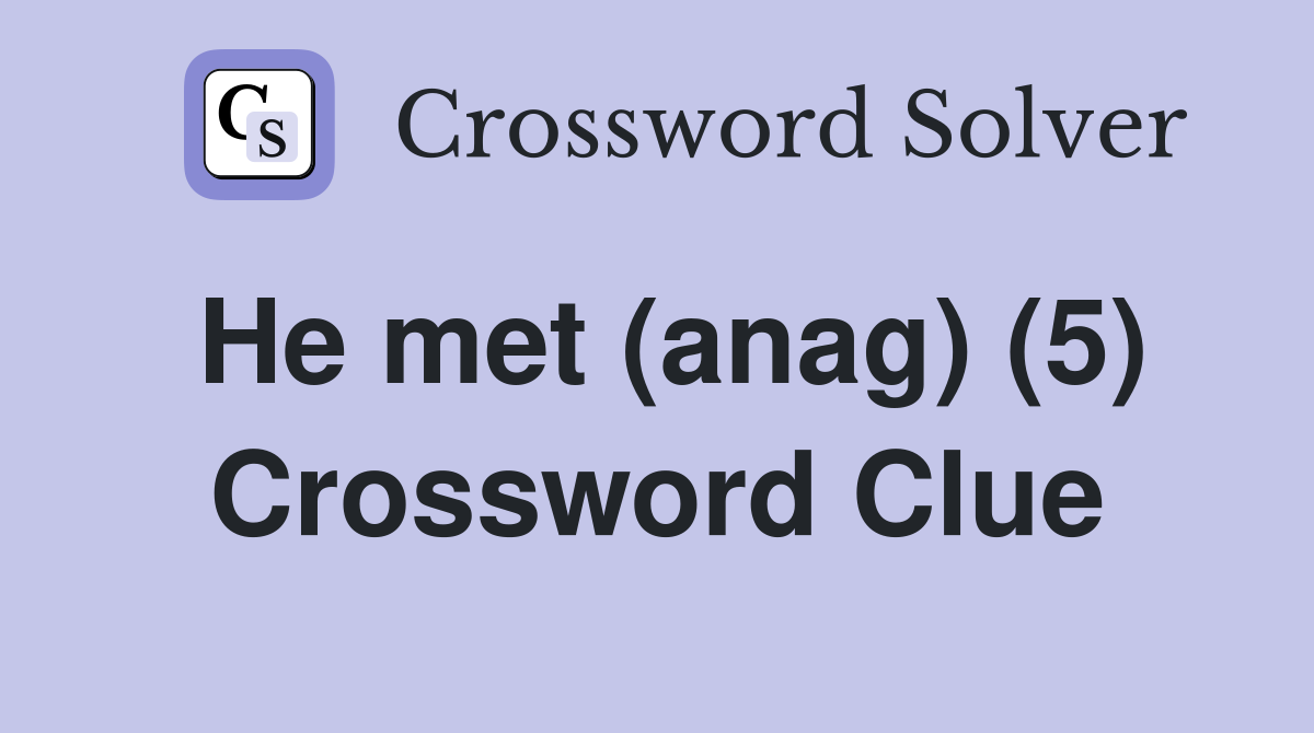 He met (anag) (5) Crossword Clue