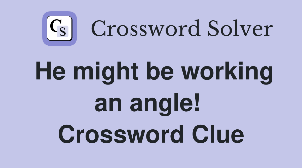 He might be working an angle!  Crossword Clue