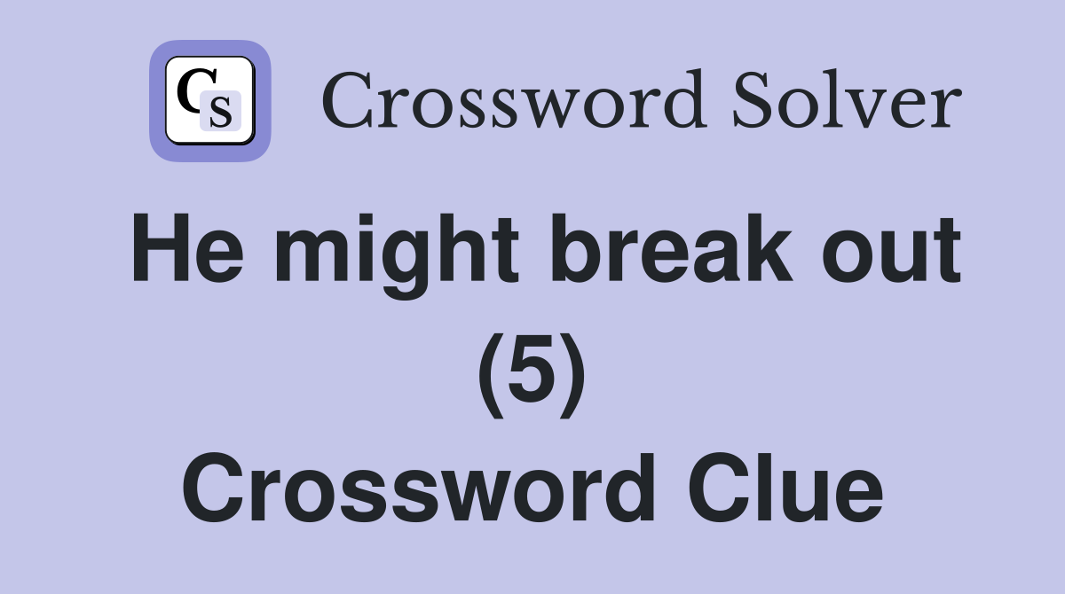 He might break out (5) Crossword Clue