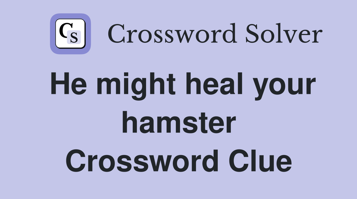 He might heal your hamster Crossword Clue