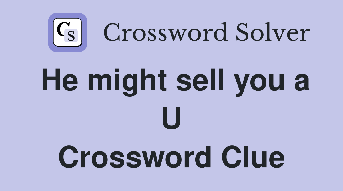 He might sell you a U Crossword Clue