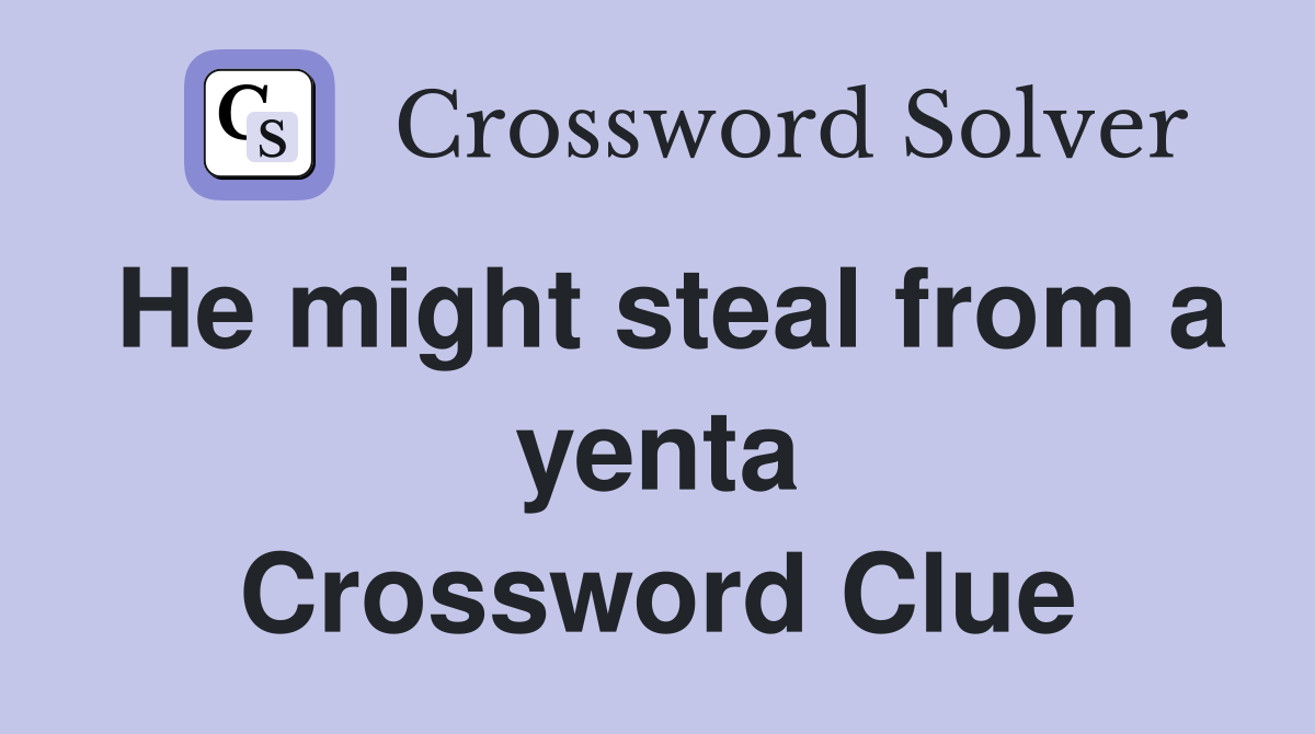 He might steal from a yenta Crossword Clue