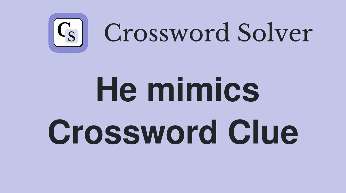 He mimics Crossword Clue