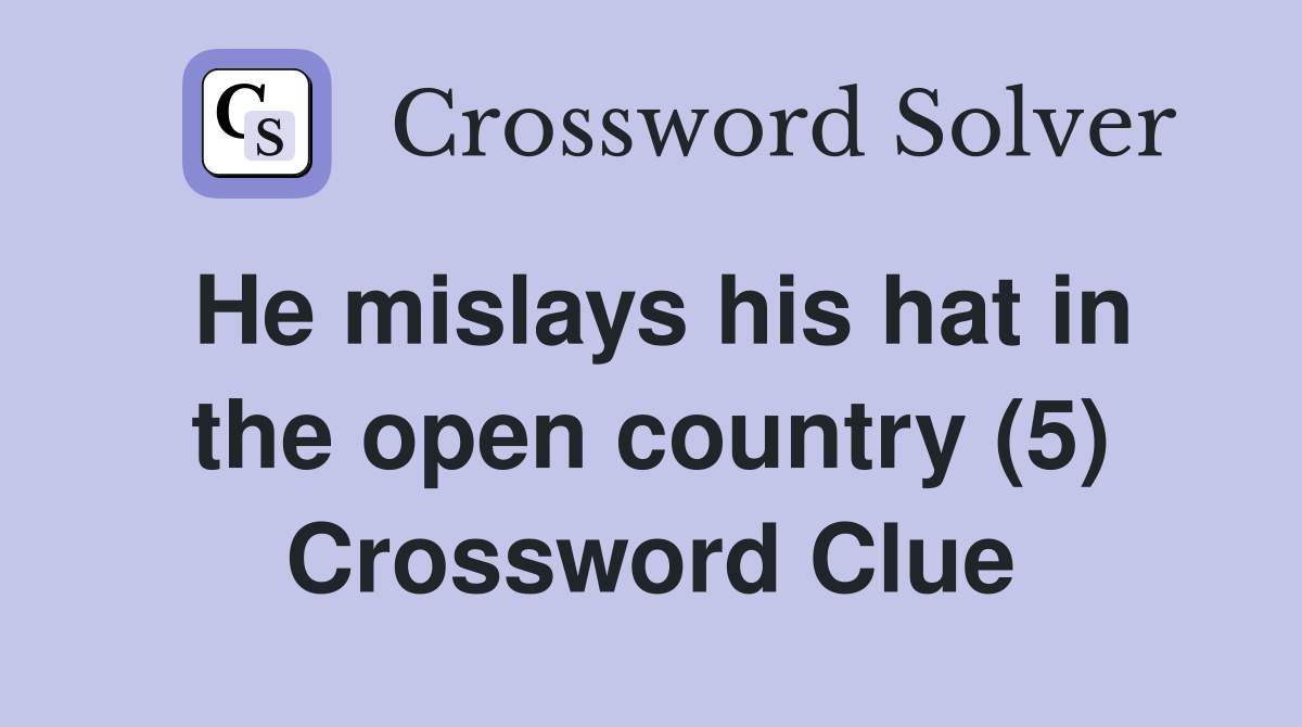 He mislays his hat in the open country (5) Crossword Clue