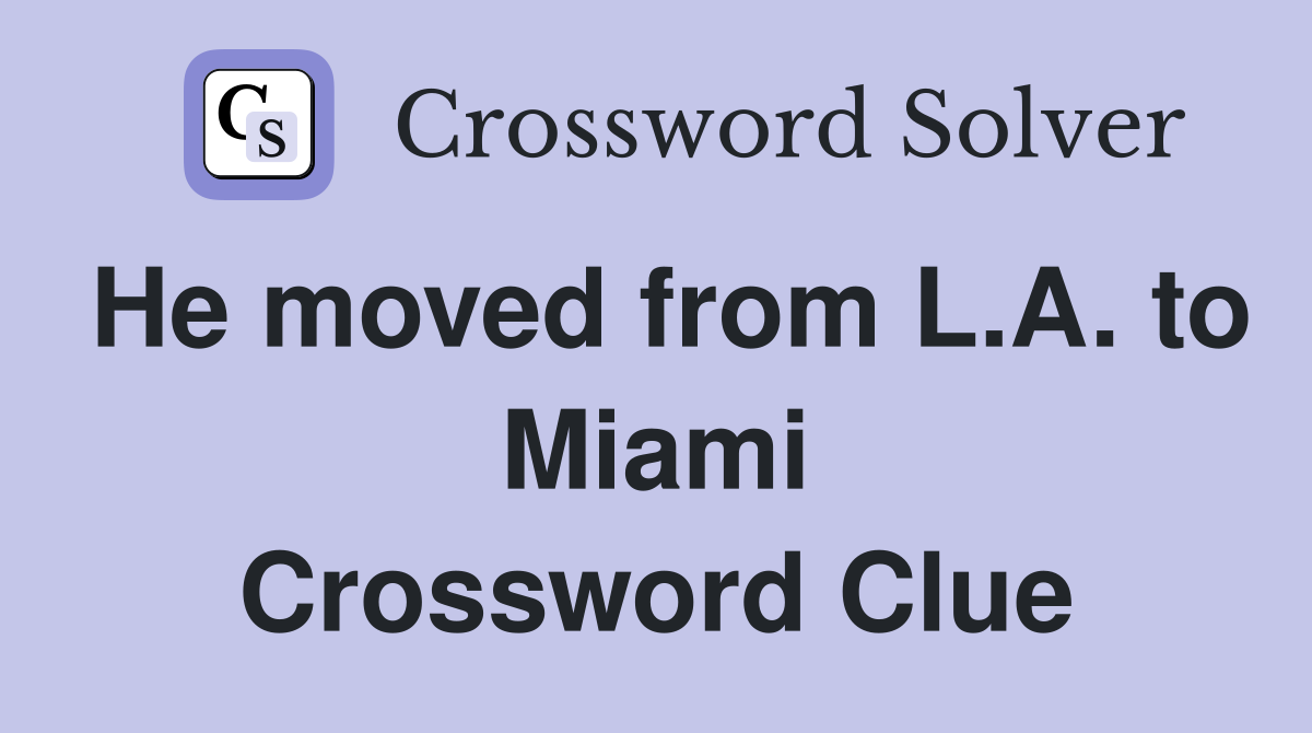 He moved from L.A. to Miami Crossword Clue