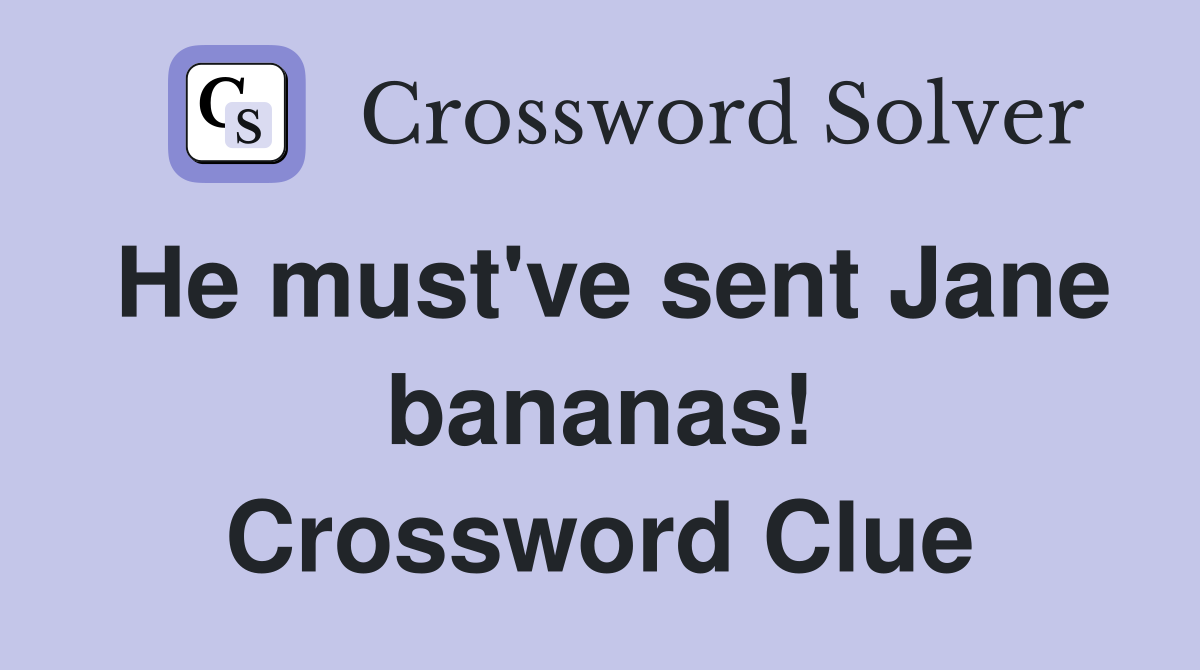 He must've sent Jane bananas! Crossword Clue