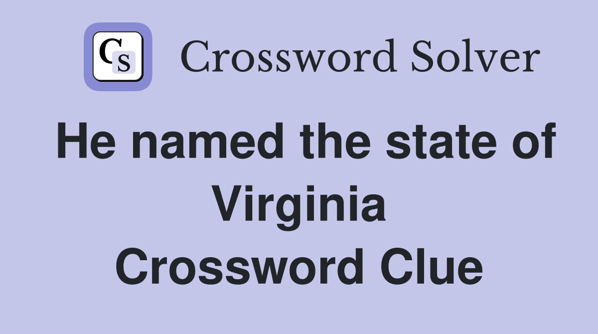 He named the state of Virginia Crossword Clue