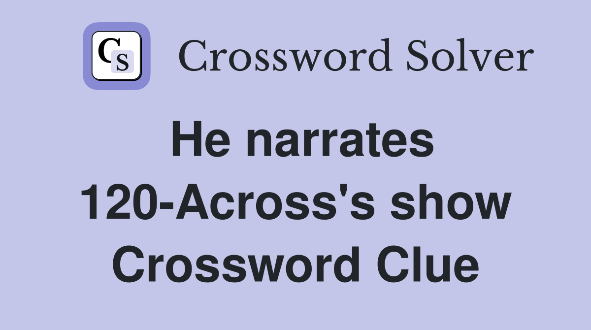 He narrates 120-Across's show Crossword Clue