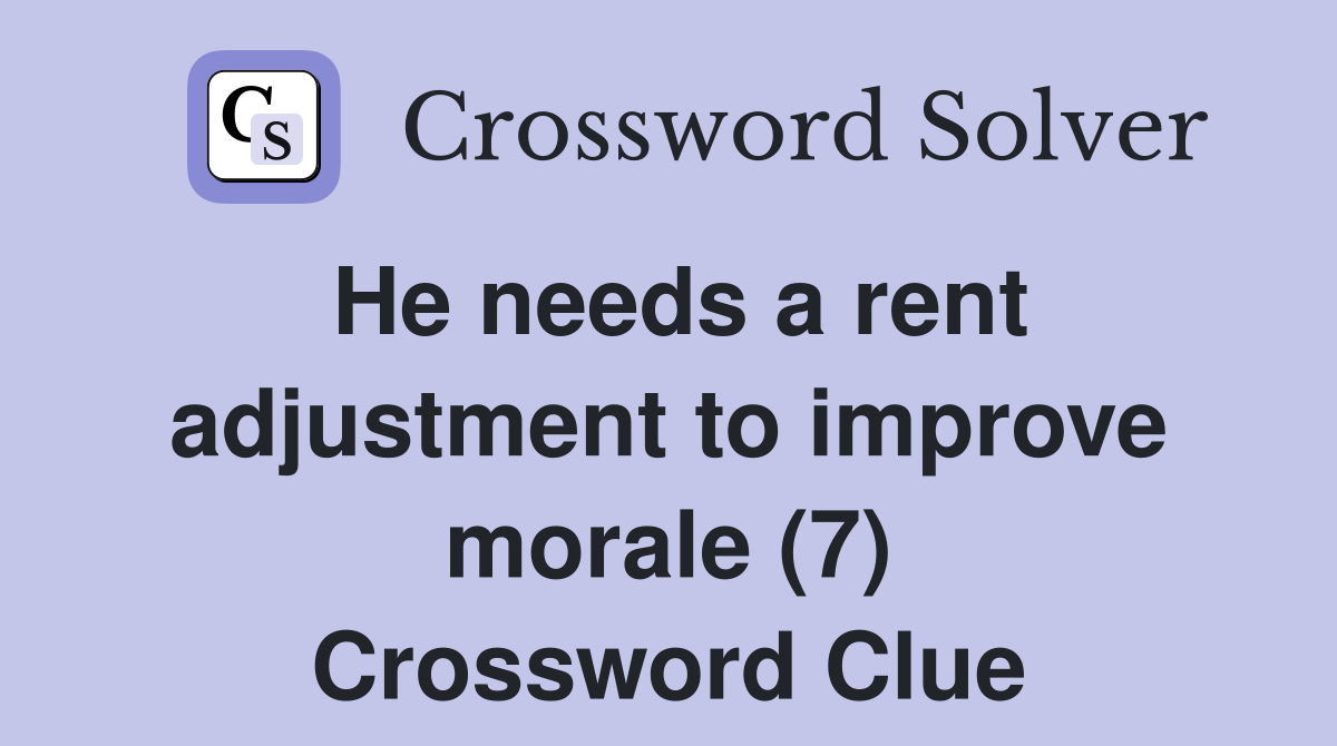 He needs a rent adjustment to improve morale (7) Crossword Clue