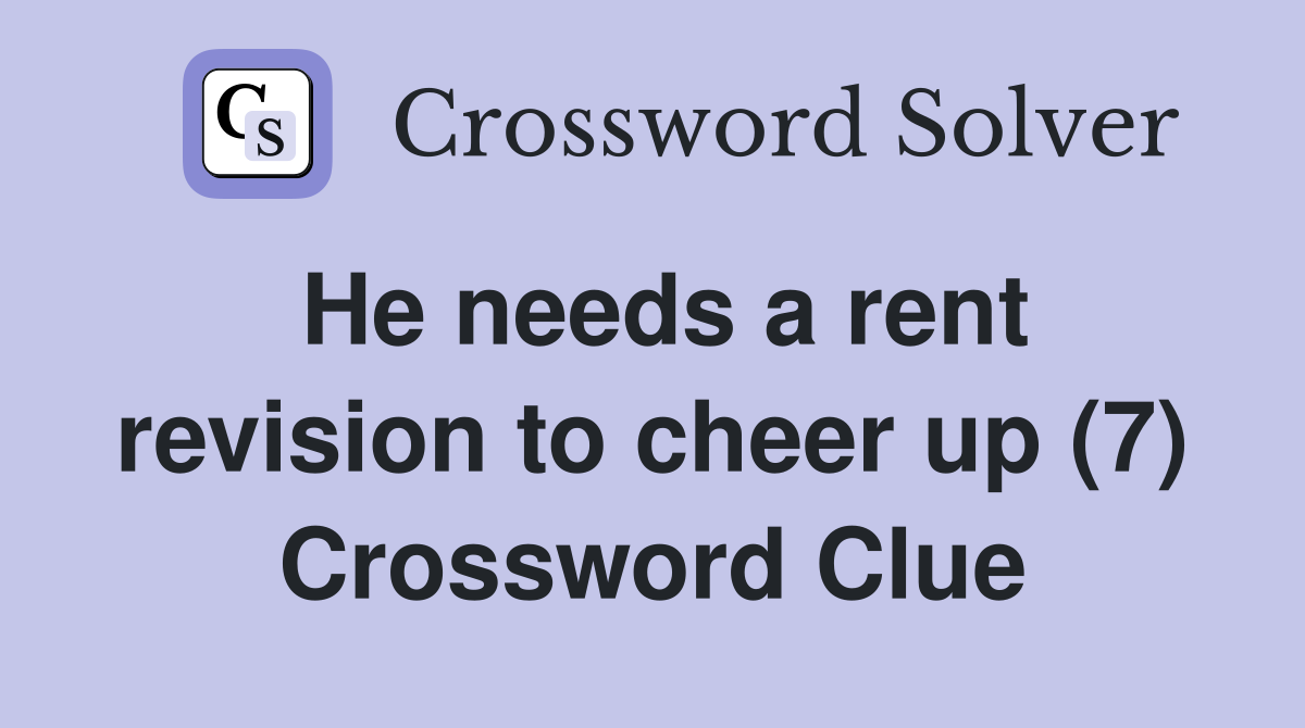 He needs a rent revision to cheer up (7) Crossword Clue