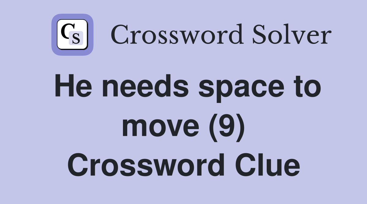He needs space to move (9) Crossword Clue