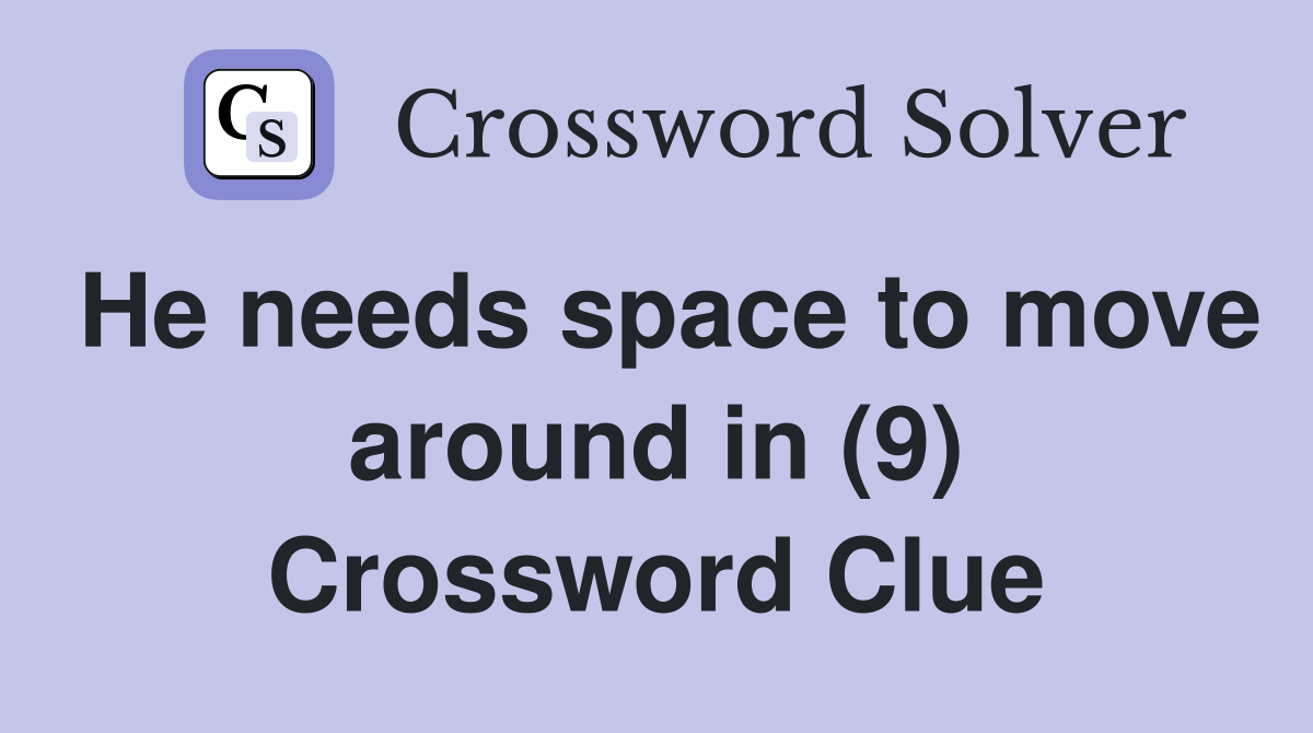 He needs space to move around in (9) Crossword Clue