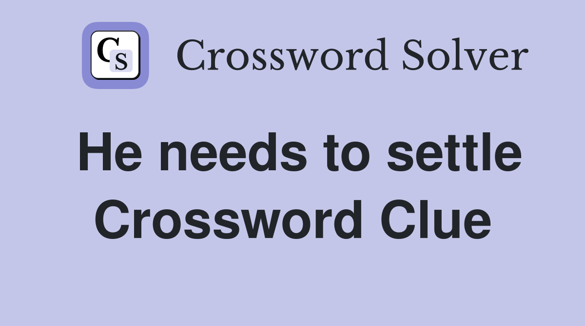 He needs to settle Crossword Clue