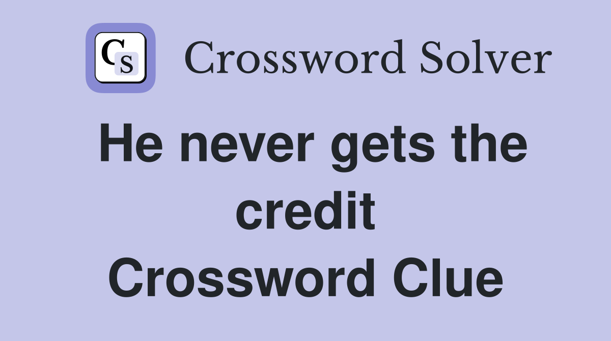 He never gets the credit Crossword Clue