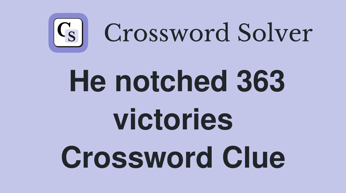 He notched 363 victories Crossword Clue