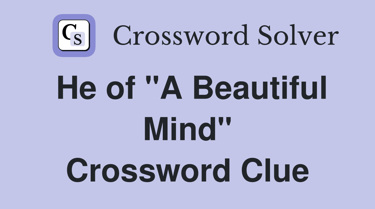 He of "A Beautiful Mind" Crossword Clue