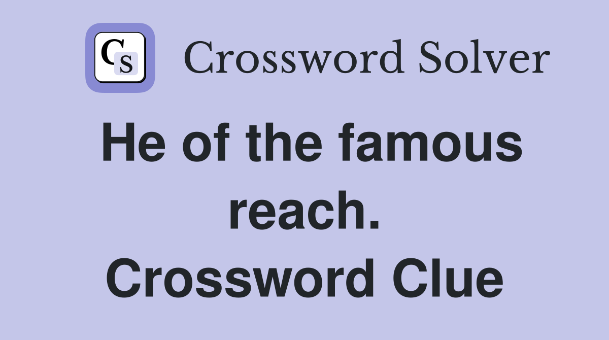 He of the famous reach. Crossword Clue