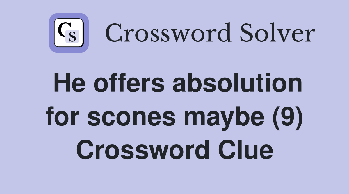He offers absolution for scones maybe (9) Crossword Clue