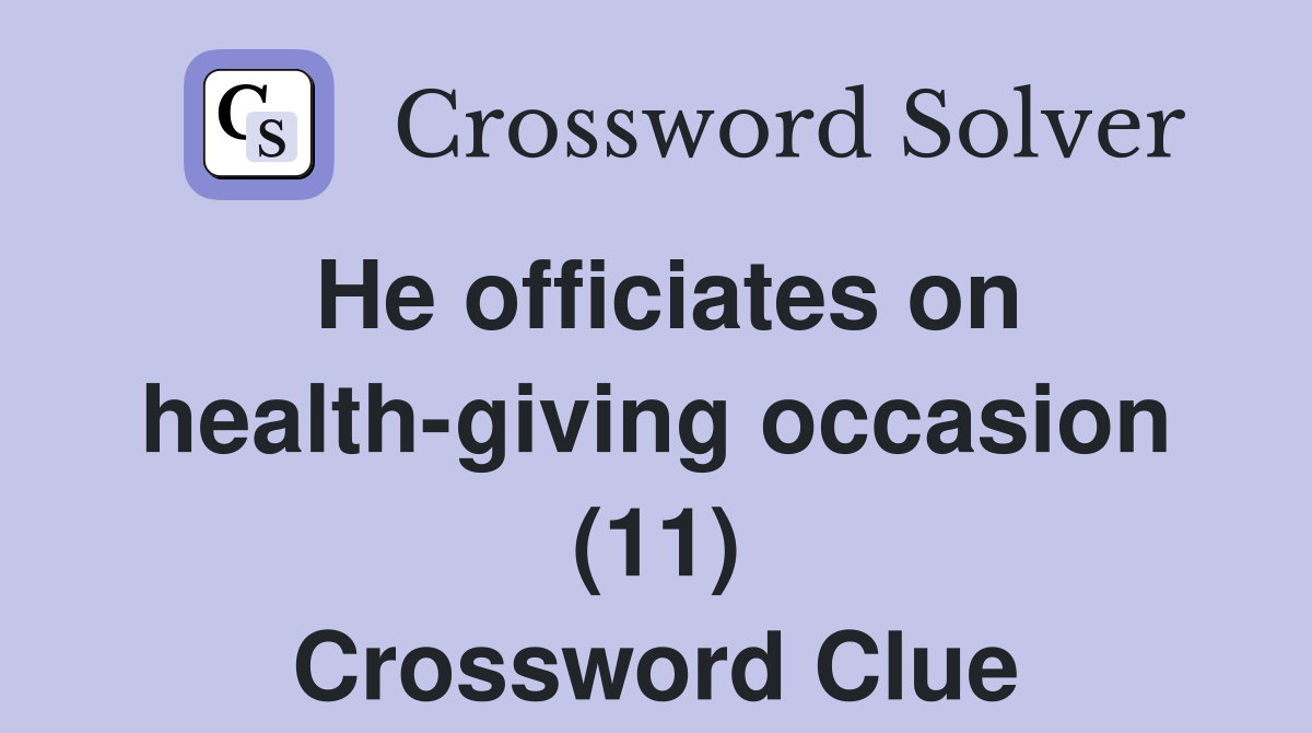 He officiates on health-giving occasion (11) Crossword Clue