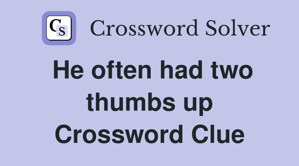 He often had two thumbs up Crossword Clue