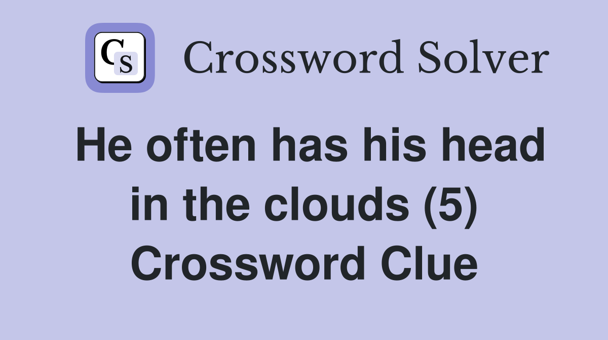He often has his head in the clouds (5) Crossword Clue