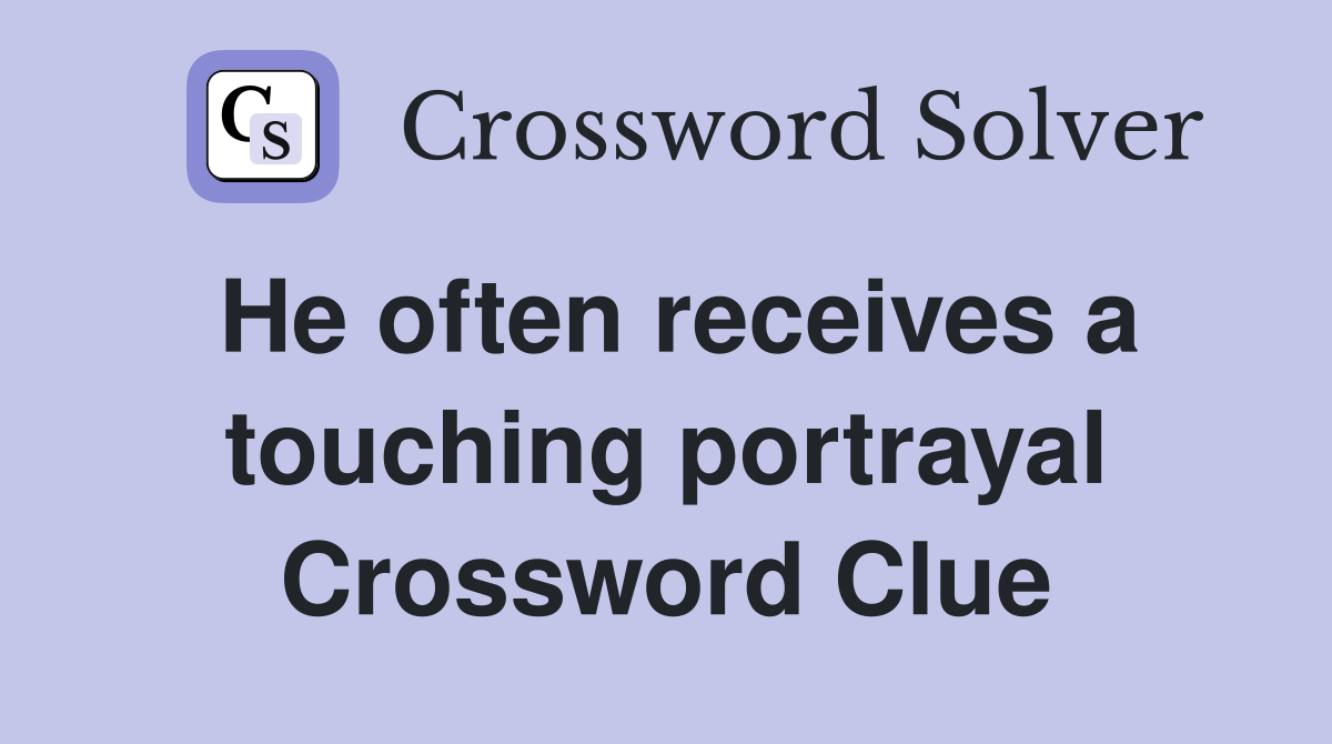 He often receives a touching portrayal Crossword Clue