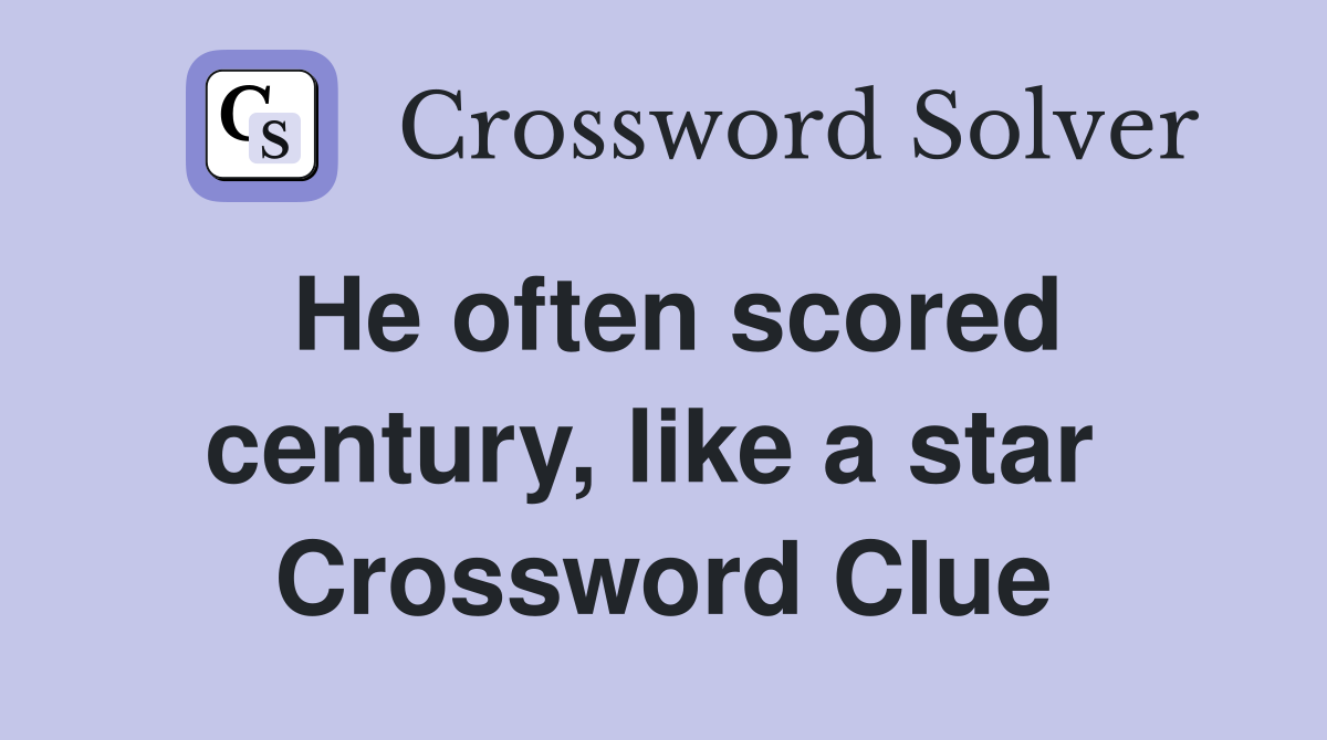 He often scored century, like a star  Crossword Clue
