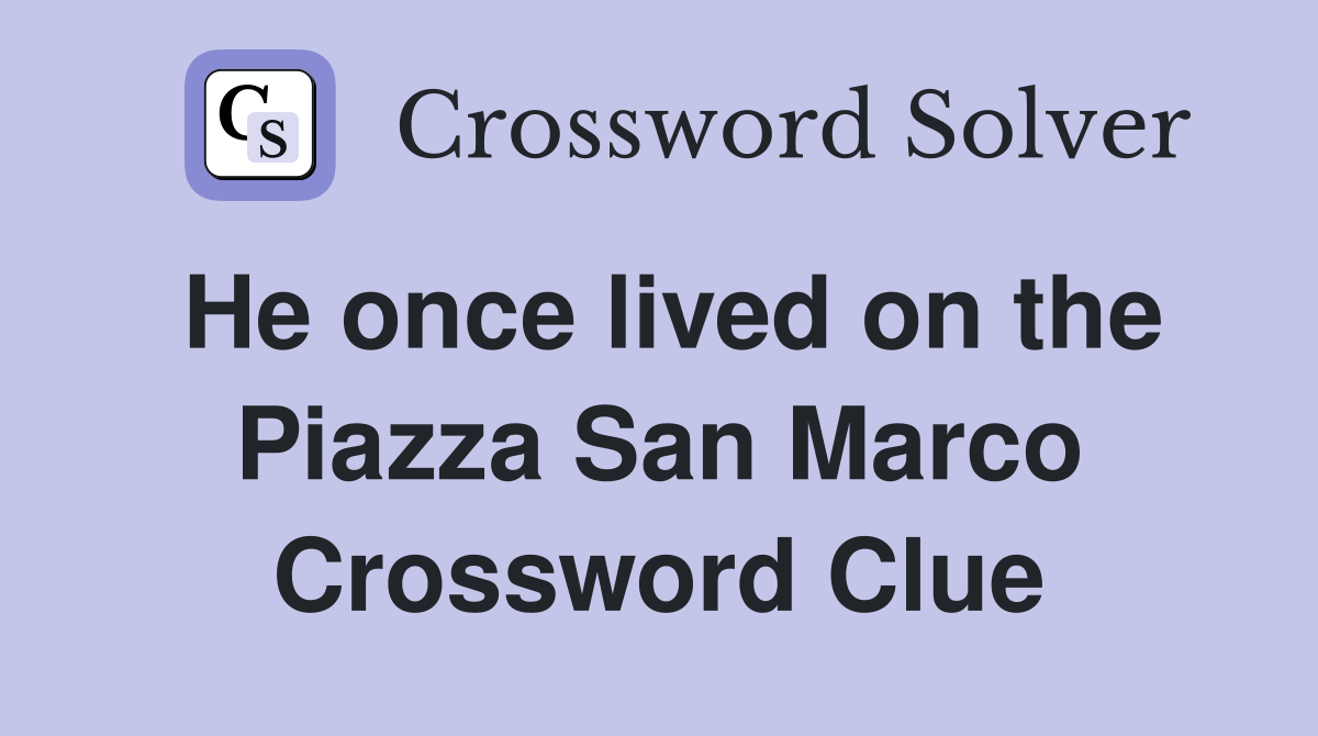 He once lived on the Piazza San Marco Crossword Clue