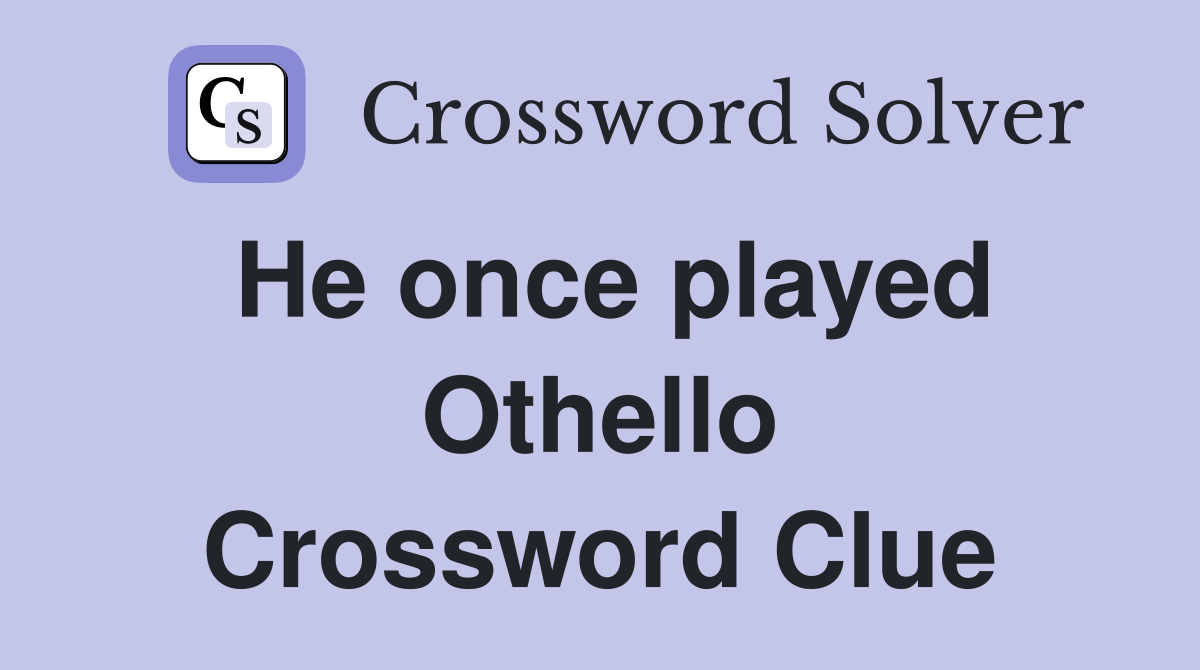 He once played Othello Crossword Clue