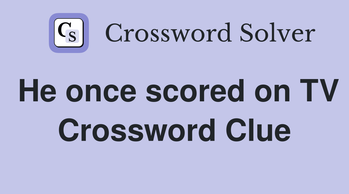 He once scored on TV Crossword Clue