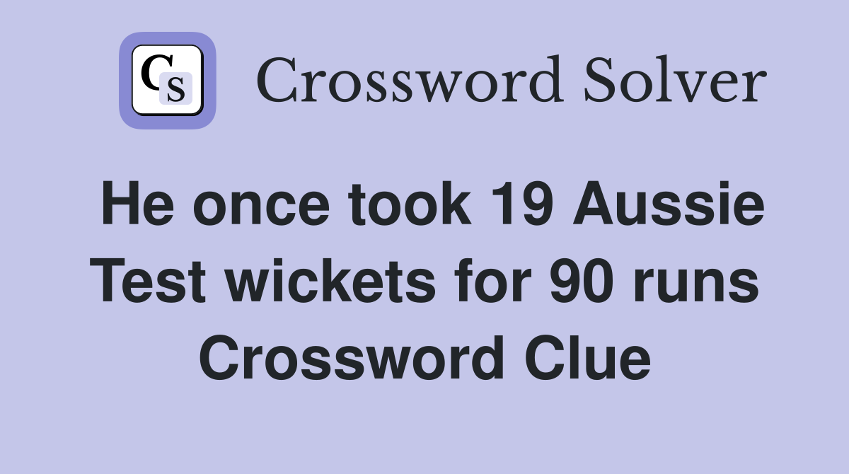 He once took 19 Aussie Test wickets for 90 runs Crossword Clue