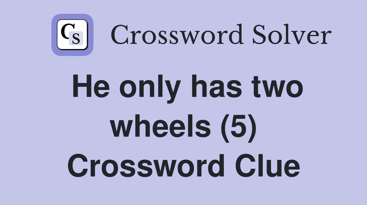 He only has two wheels (5) Crossword Clue