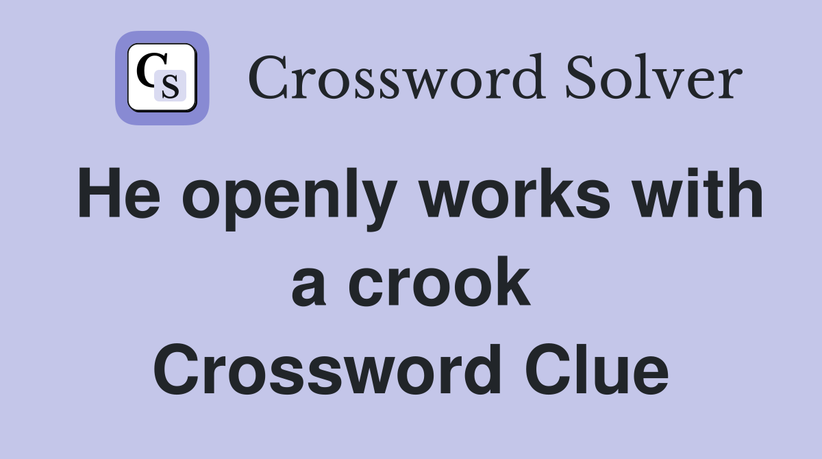 He openly works with a crook Crossword Clue