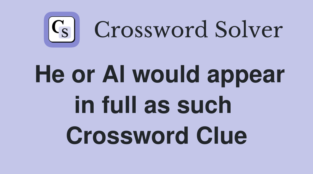 He or Al would appear in full as such  Crossword Clue