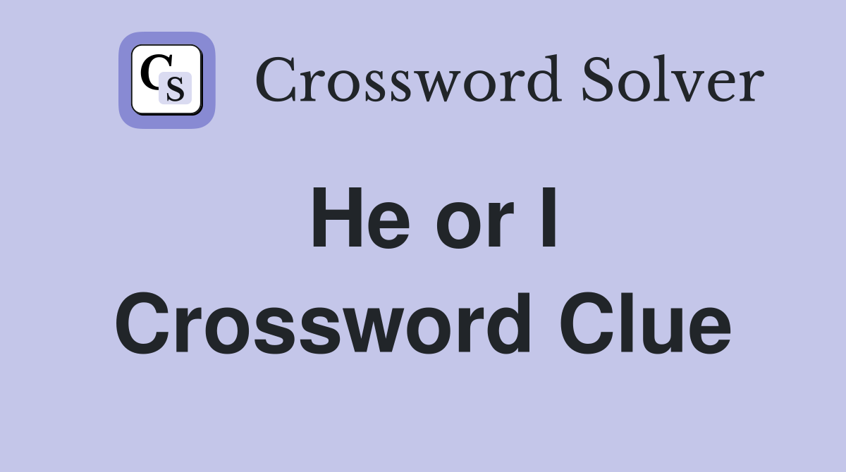 He or I Crossword Clue