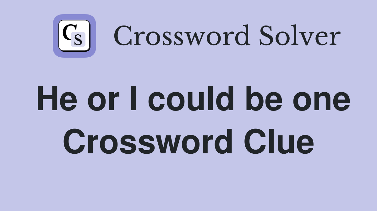 He or I could be one Crossword Clue