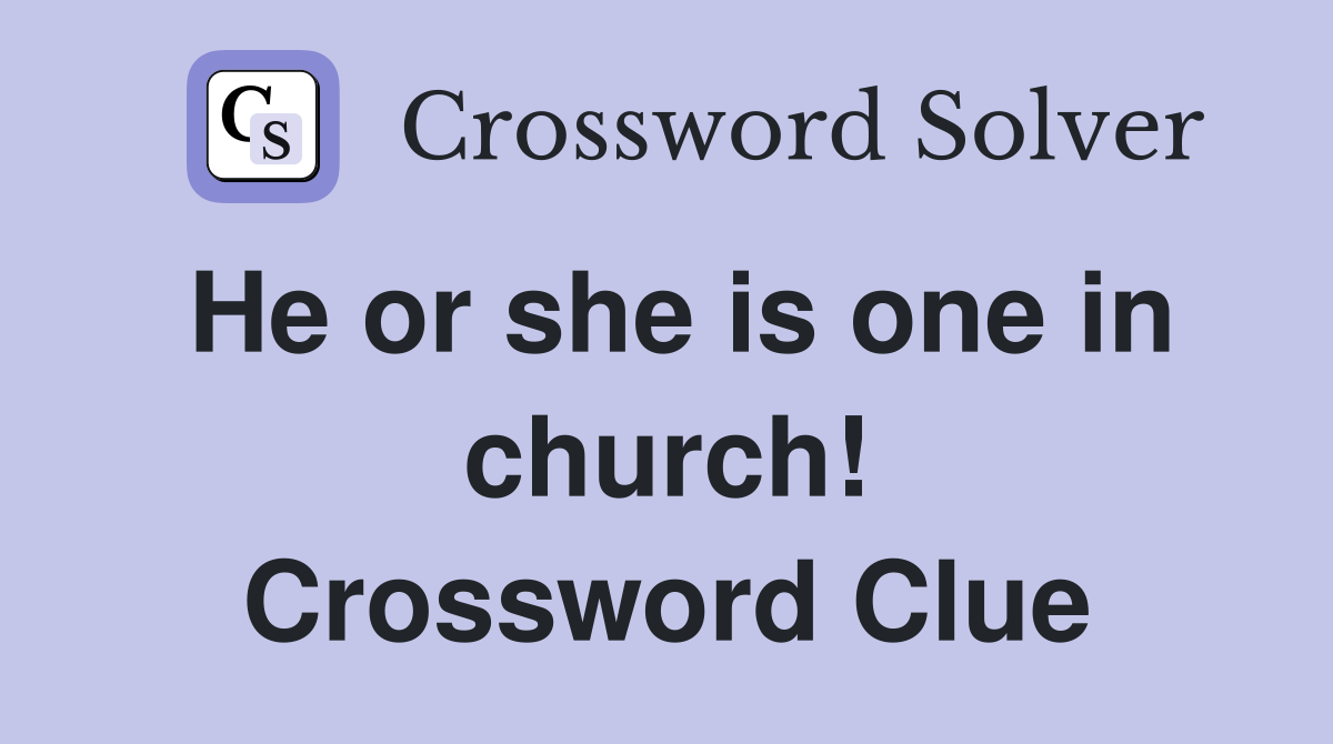 He or she is one in church! Crossword Clue