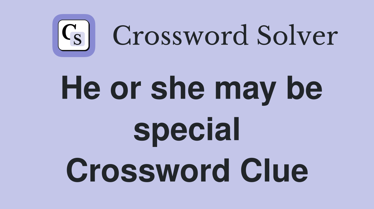 He or she may be special Crossword Clue