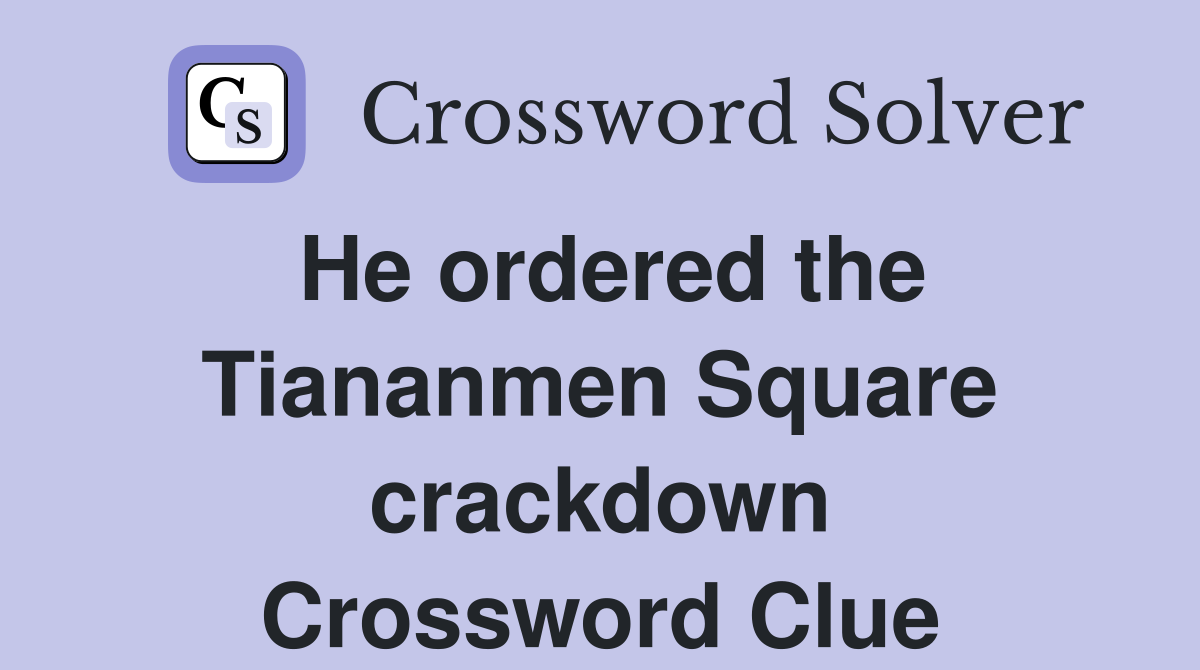 He ordered the Tiananmen Square crackdown Crossword Clue