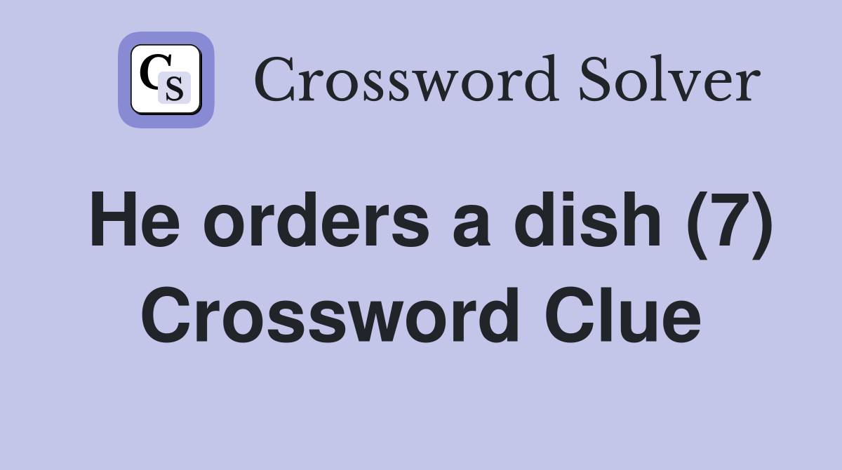 He orders a dish (7) Crossword Clue