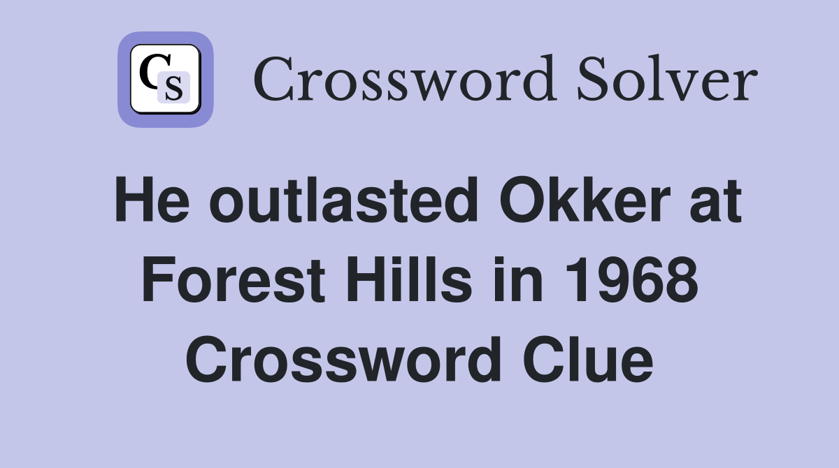 He outlasted Okker at Forest Hills in 1968 Crossword Clue