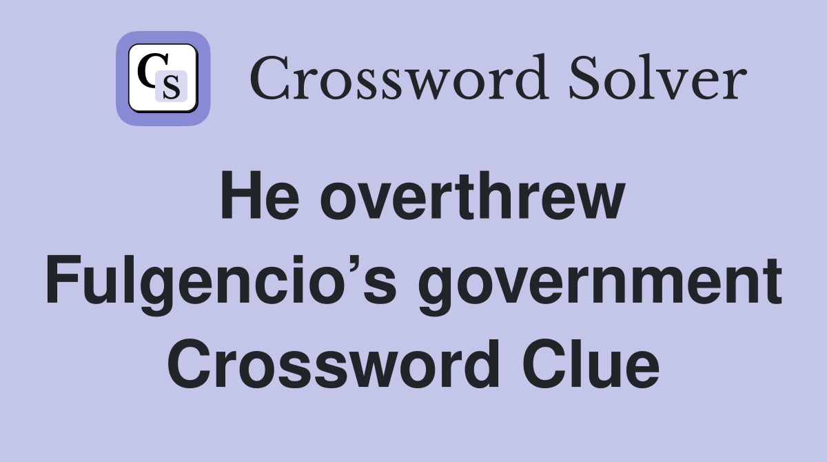 He overthrew Fulgencio’s government Crossword Clue