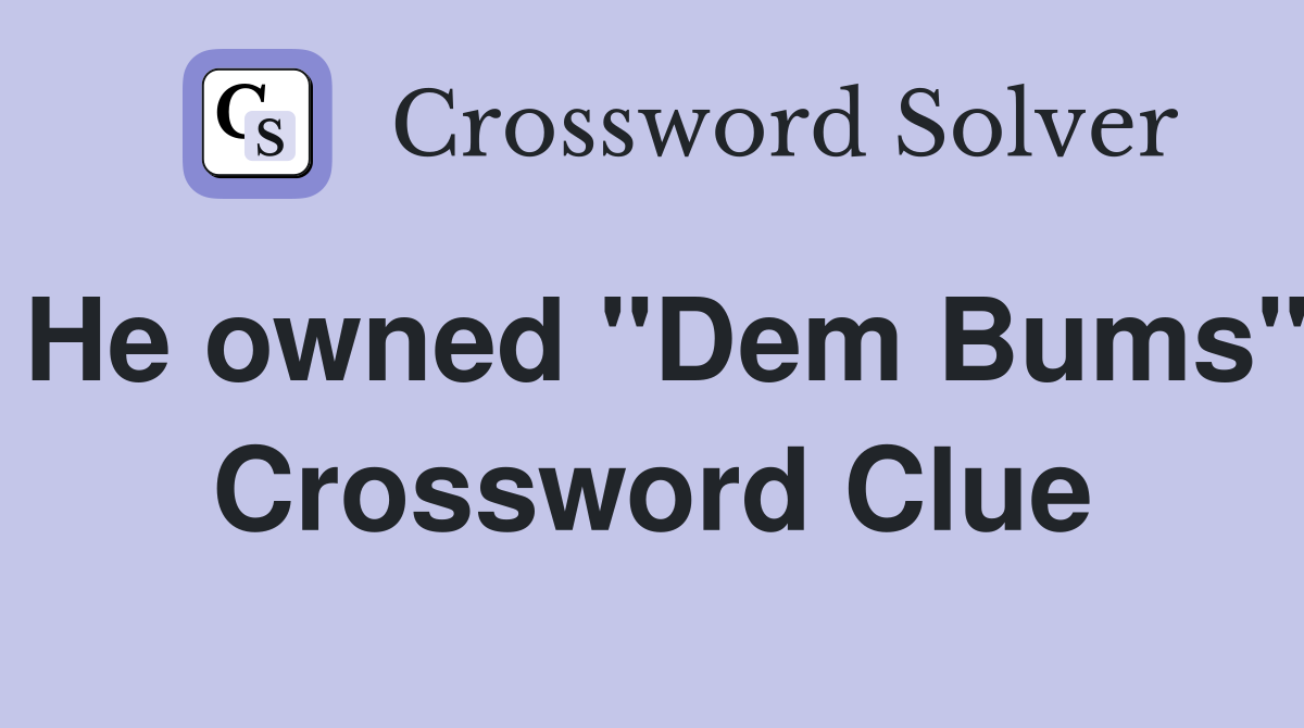 He owned "Dem Bums" Crossword Clue