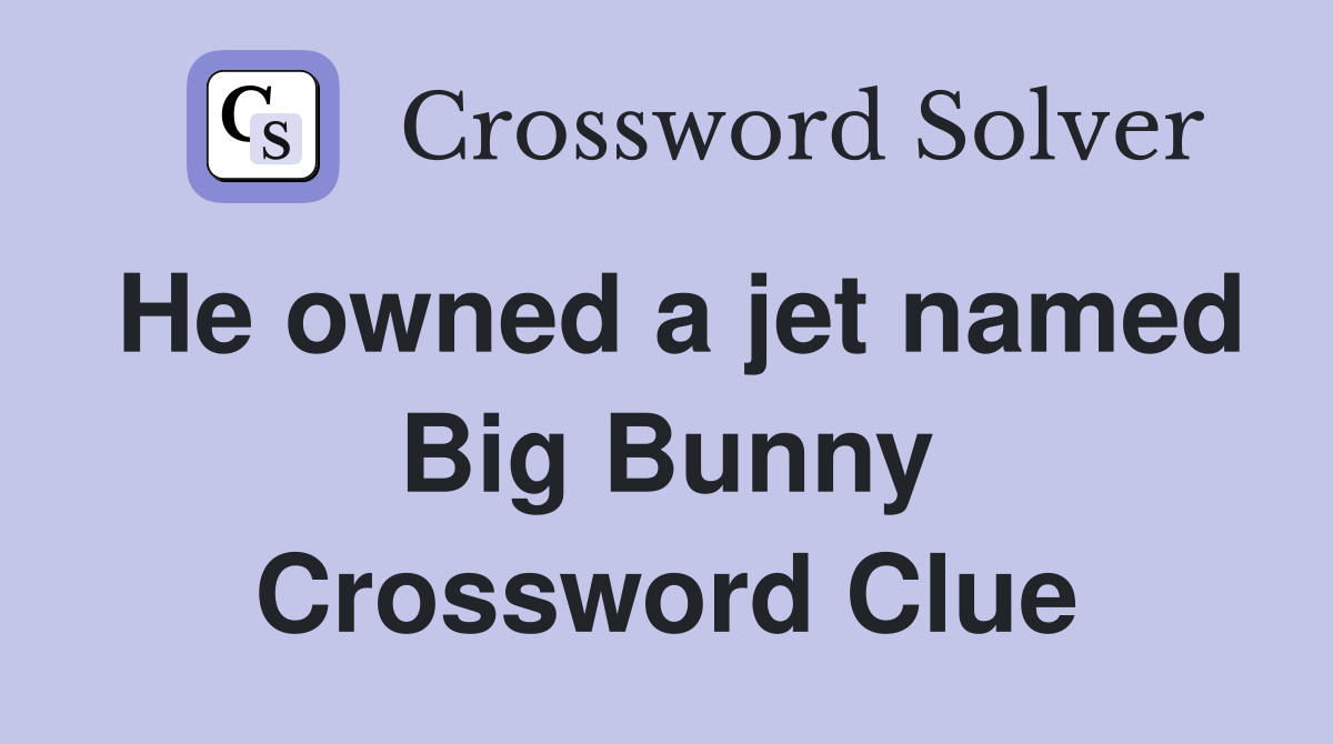 He owned a jet named Big Bunny Crossword Clue