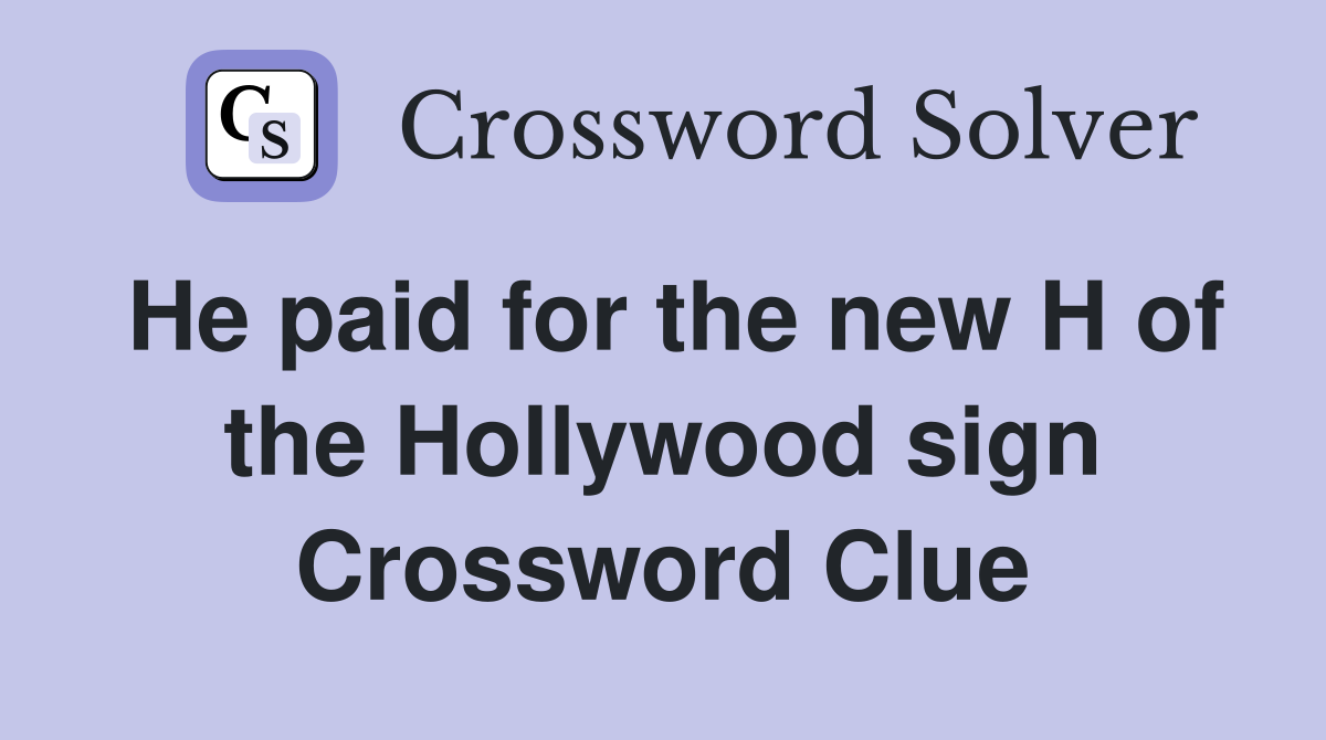 He paid for the new H of the Hollywood sign Crossword Clue