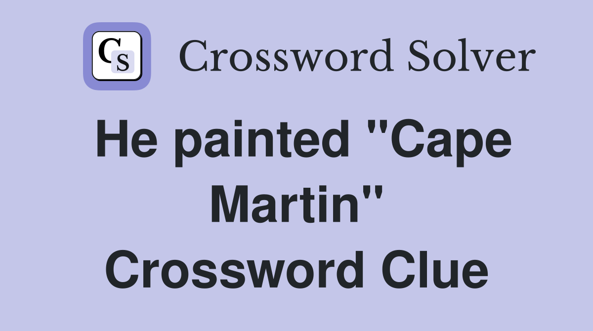 He painted "Cape Martin" Crossword Clue