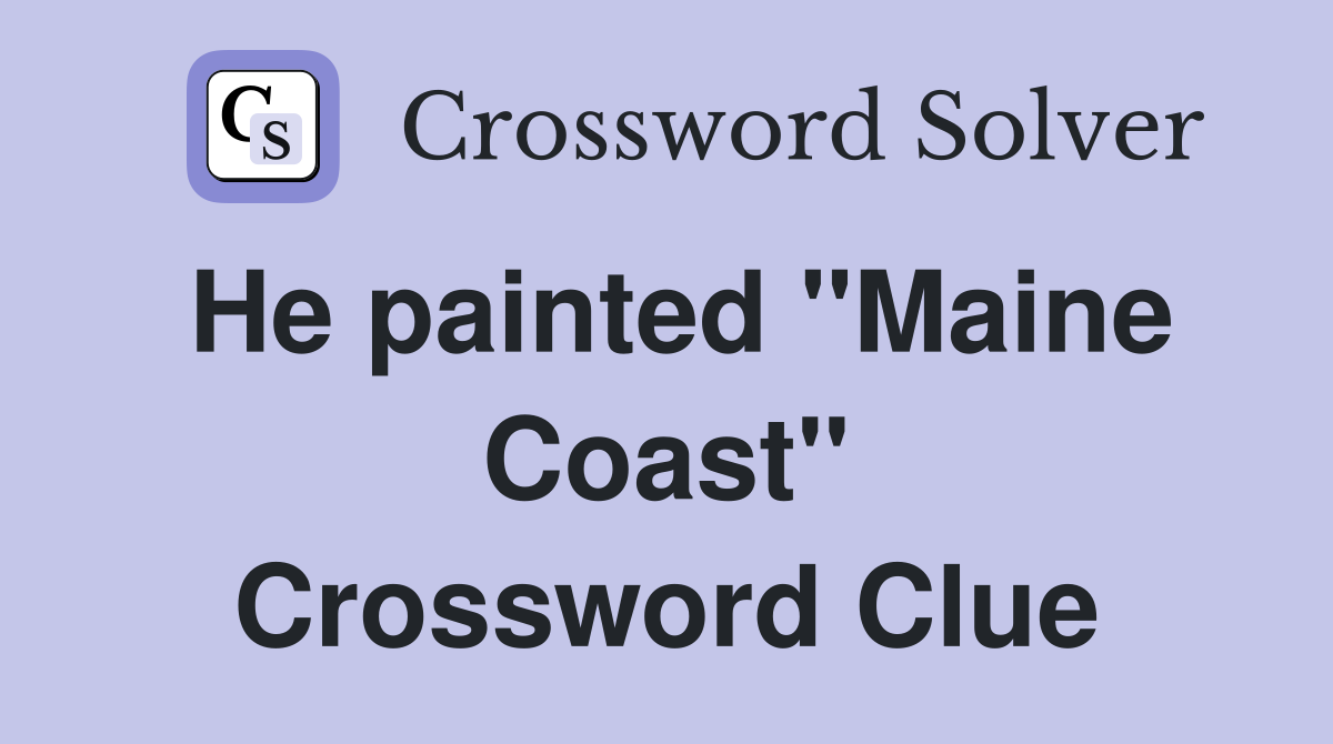 He painted "Maine Coast" Crossword Clue