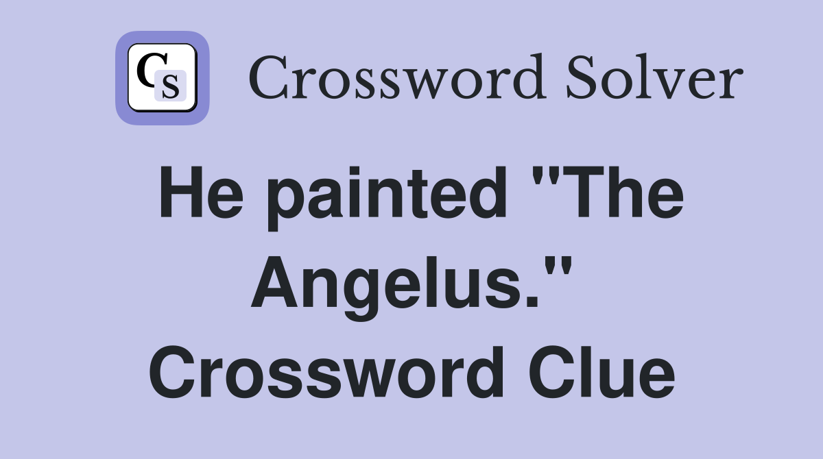 He painted "The Angelus." Crossword Clue
